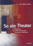 So ein Theater. Geschichten aus 200 und einem Jahr Bamberger Stadttheater. - Dengler-Schreiber, Karin