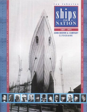 Ships for a Nation: The History of John Brown & Co.Ltd, Clydebank - Johnston, Ian