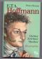 E. T. A. Hoffmann : Dichter, Zeichner, Musiker ; Biographie.  Peter Braun - Peter Braun
