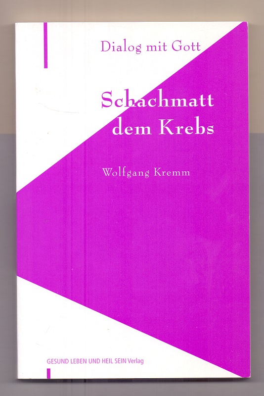 Schachmatt dem Krebs : Dialog mit Gott.  1. Aufl. - Kremm, Wolfgang