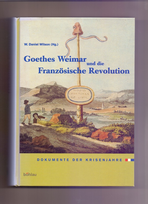 Goethes Weimar und die Französische Revolution: Dokumente der Krisenjahre.  Auflage: 1 - Wilson, W. Daniel