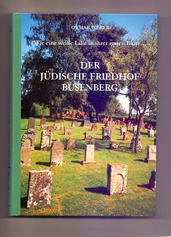 Der jüdische Friedhof Busenberg : die zentrale Begräbnisstätte der Juden im Wasgau. [Hrsg.: Gesellschaft für Christlich-Jüdische Zusammenarbeit Pfalz, Landau]. Otmar Weber - Weber, Otmar