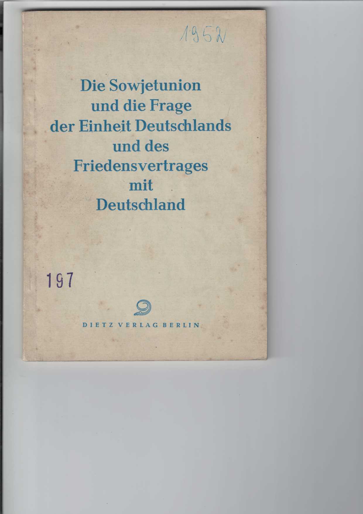   Die Sowjetunion und die Frage der Einheit Deutschlands und des Friedensvertrages mit Deutschland. 