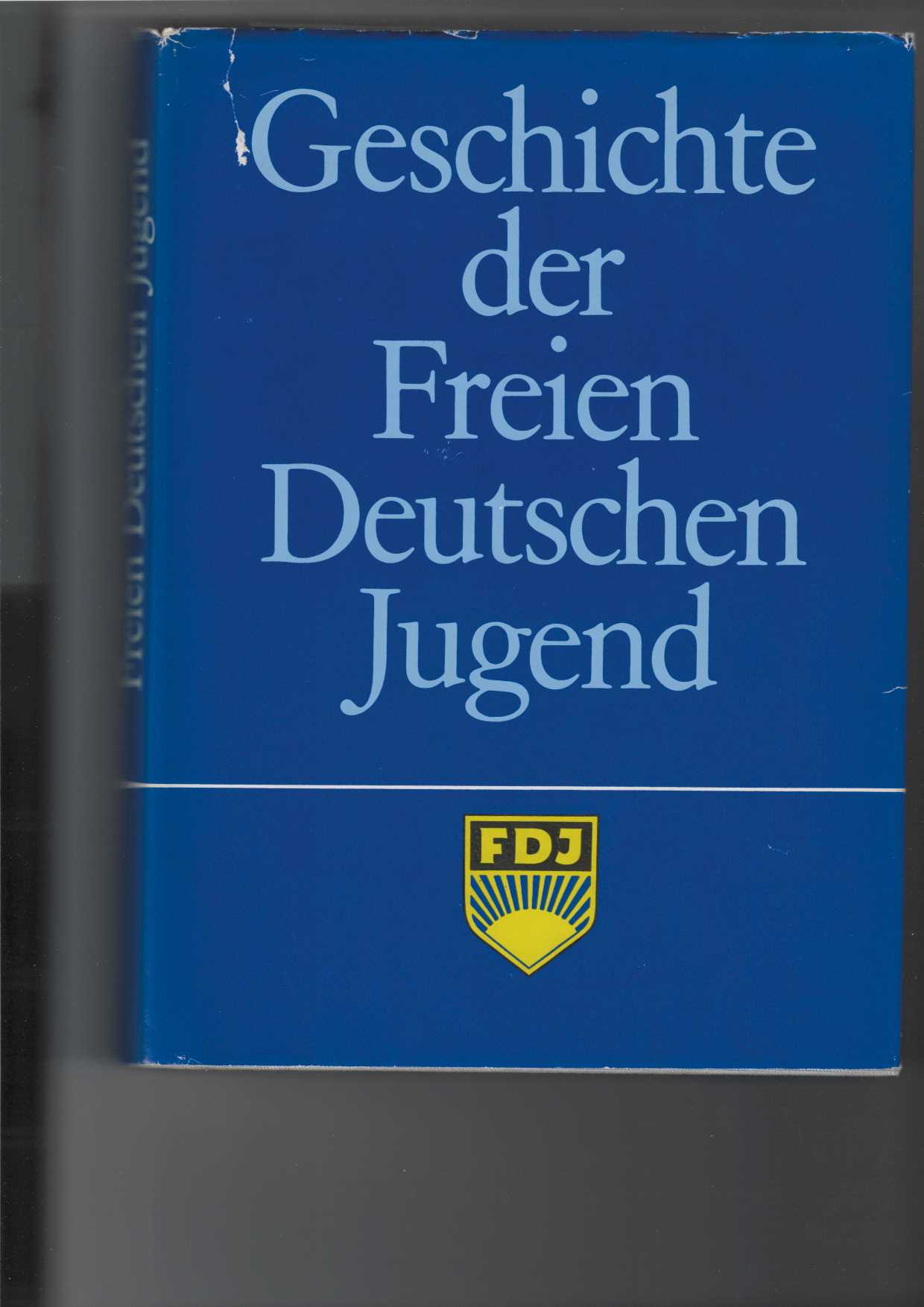 Autorenkollektiv:  Geschichte der Freien Deutschen Jugend (FDJ). 