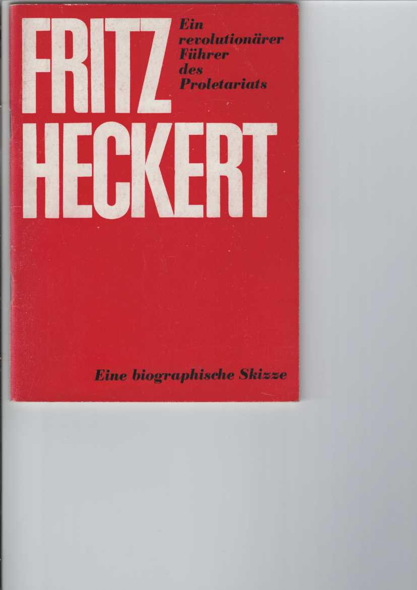   Fritz Heckert : Ein revolutionrer Fhrer des Proletariats. 