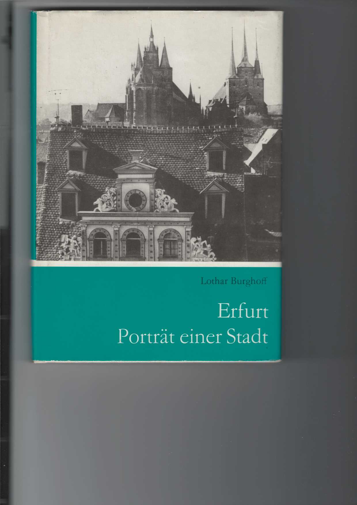 Burghoff, Lothar und Ingrid Burghoff:  Erfurt : Porträt einer Stadt. 