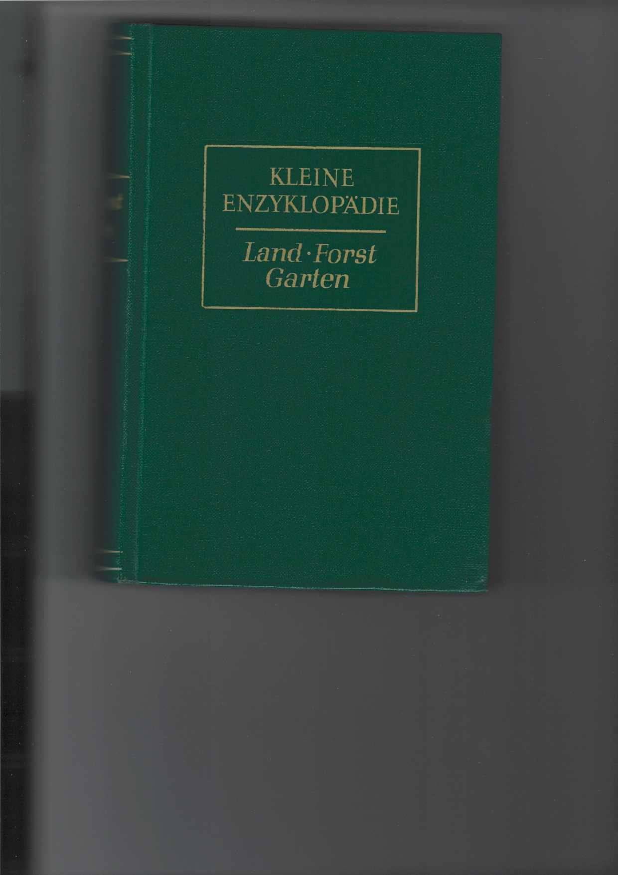 Kleine Enzyklopädie : Land - Forst - Garten.
