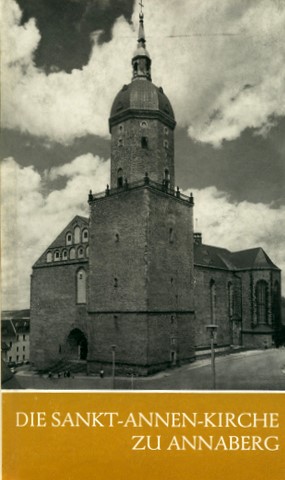 Magirius, Heinrich:  Die Sankt-Annen-Kirche zu Annaberg. 