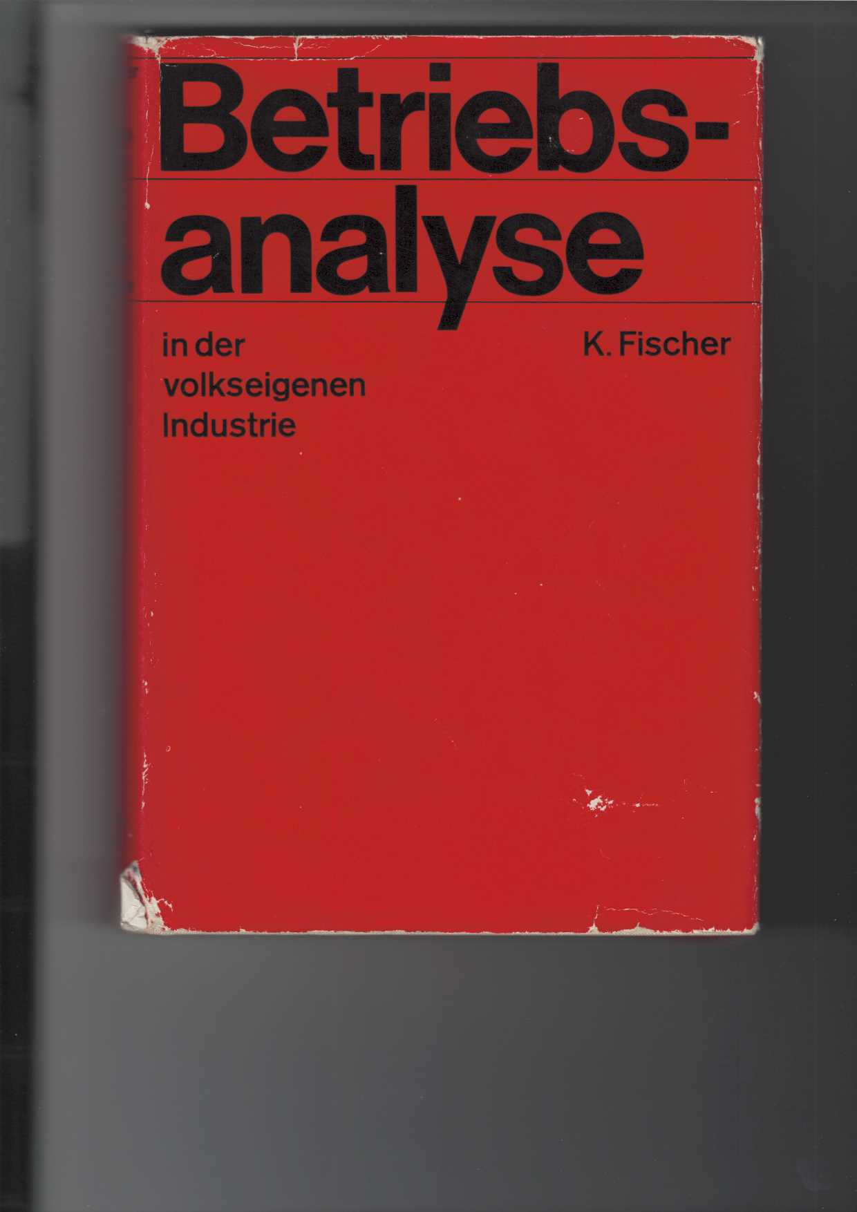 Fischer, Karl:  Betriebsanalyse in der volkseigenen Industrie. 