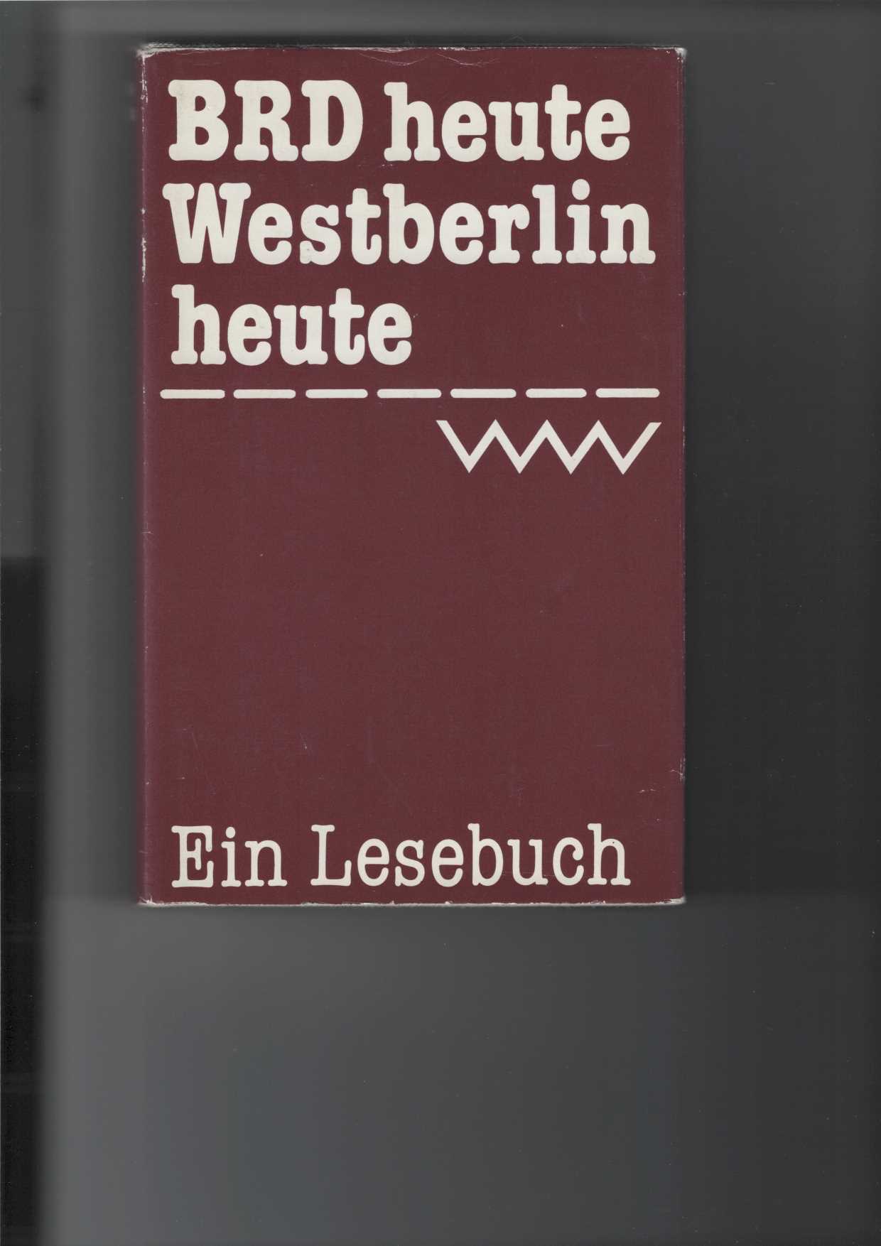   BRD heute - Westberlin heute : Ein Lesebuch. 