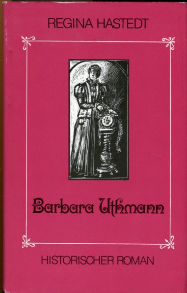 Barbara Uthmann. Historischer Roman. Mit Illustrationen von Ilse Raddatz-Unterstein. 2. Aufl., - Hastedt, Regina