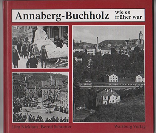 Nicklaus, Jrg und Bernd Schreiter:  Annaberg-Buchholz wie es frher war. 