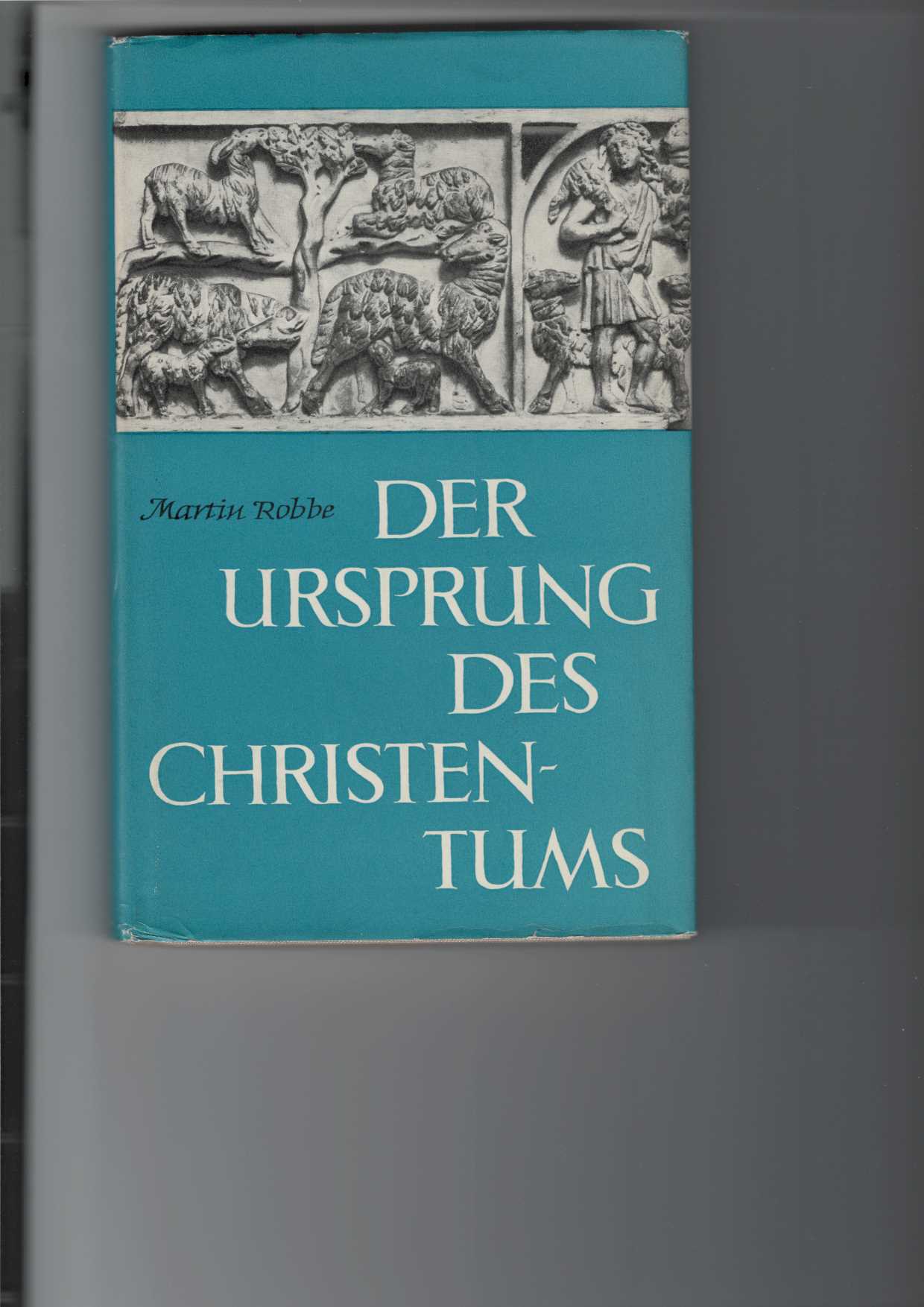 Robbe, Martin:  Der Ursprung des Christentums. 