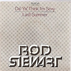Stewart, Rod:  DaYaThink im Sexy / Last Summer. 