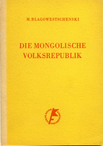 Blagowestschenski, M. N.:  Die Mongolische Volksrepublik. 