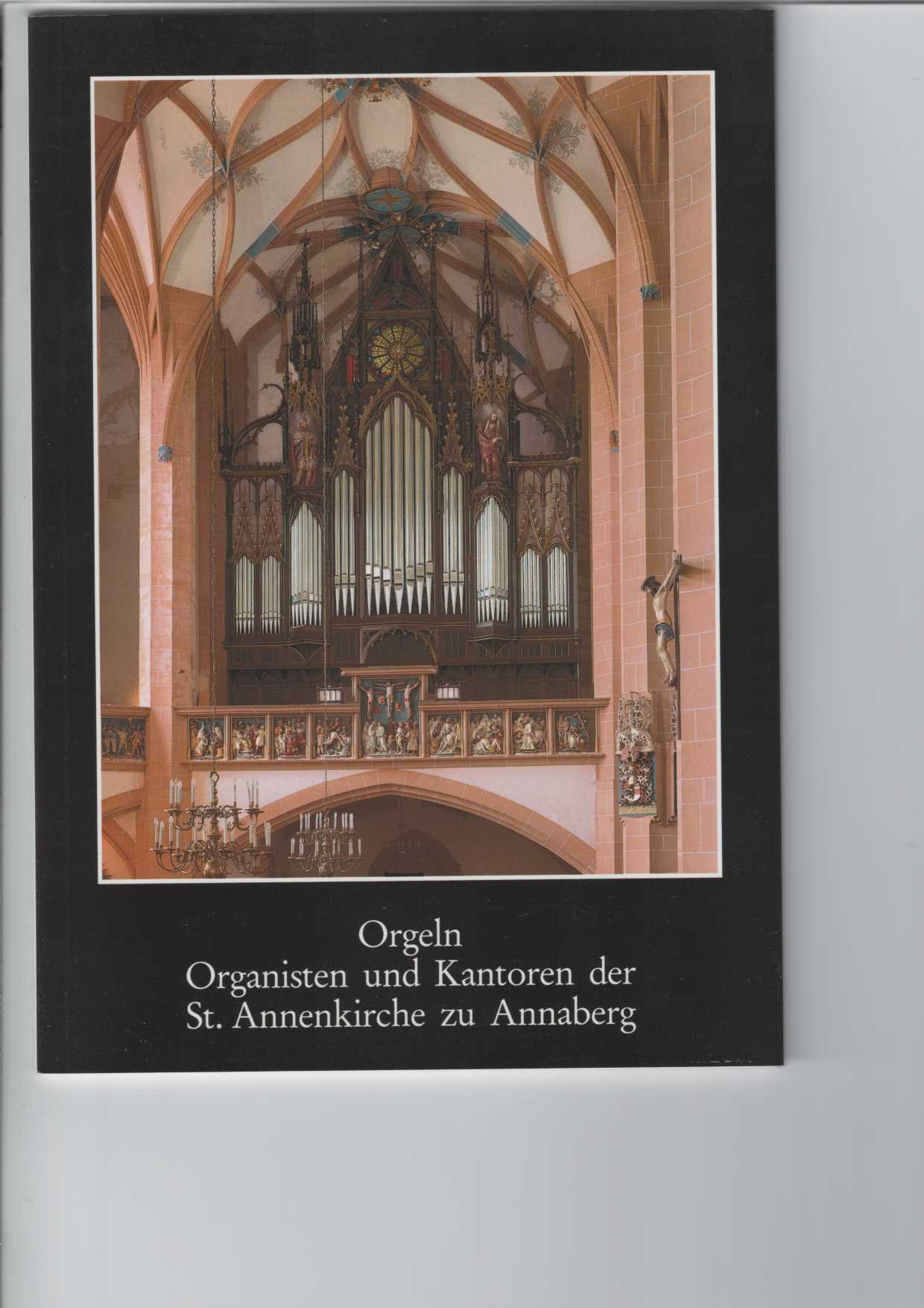 Burkhardt, Hans, Helmut Werner Christian Drechsler u. a.:  Orgeln, Organisten und Kantoren der St. Annenkirche zu Annaberg. 