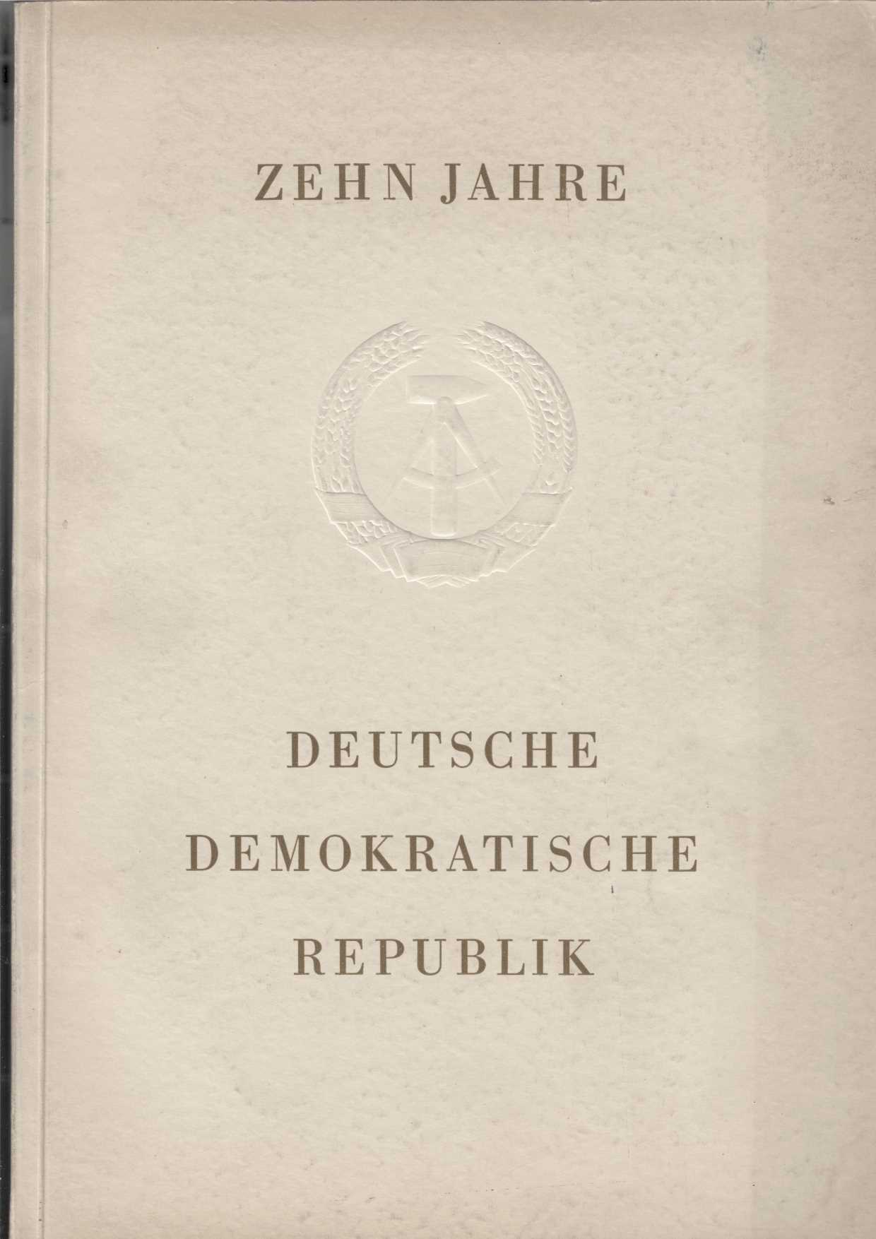   Zehn Jahre Deutsche Demokratische Republik. 