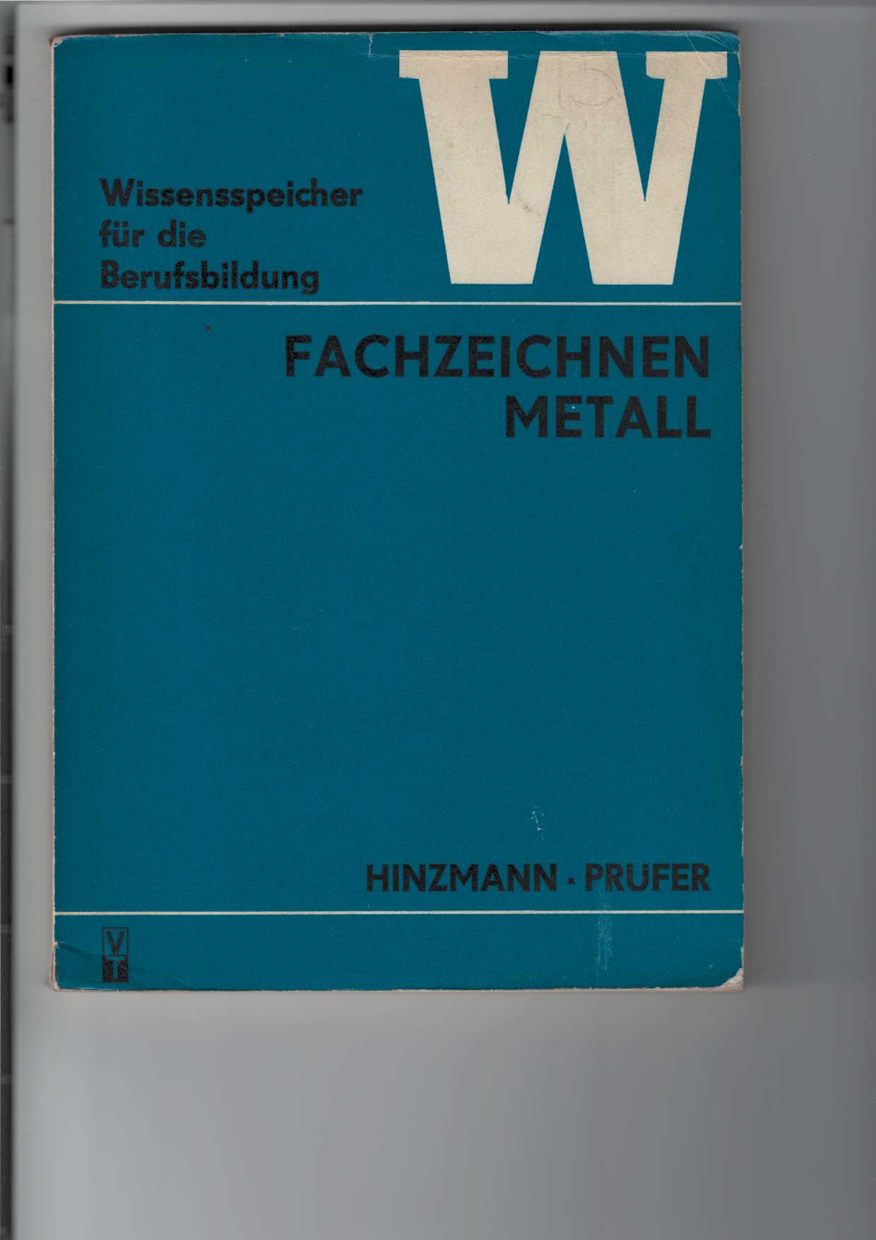 Hinzmann, Arnold und Gnther Prfer:  Fachzeichnen Metall. 
