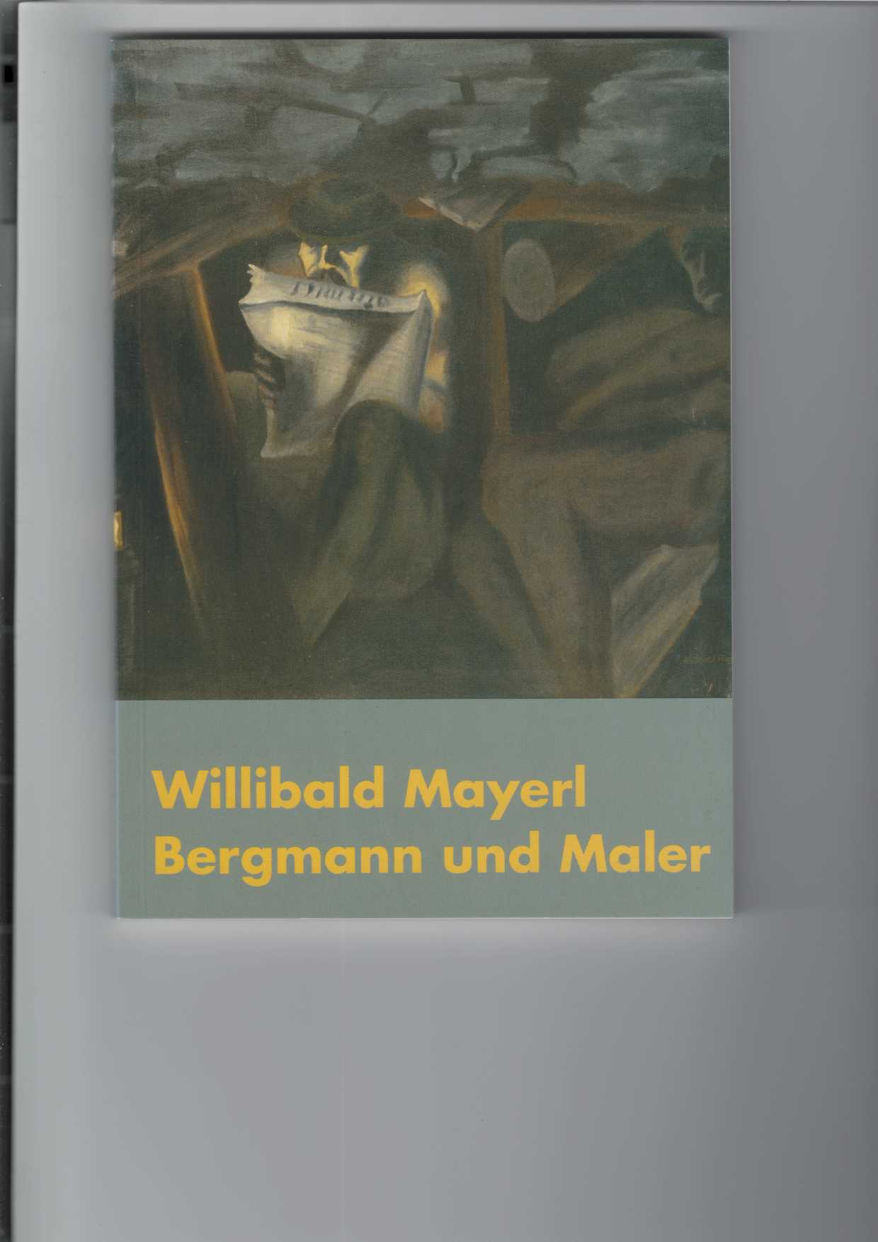  Willibald Mayerl - Bergmann und Maler 1896 - 1977. 