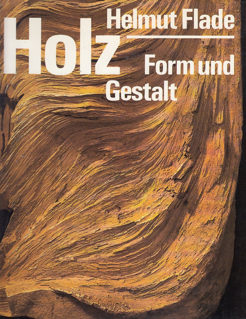 Flade, Helmut:  Holz - Form und Gestalt. 