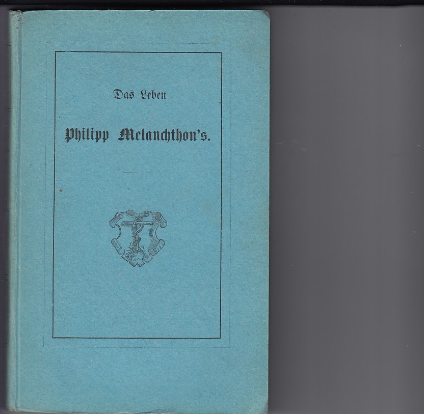 Philipp Melanchthon nach seinem äußern und innern Leben