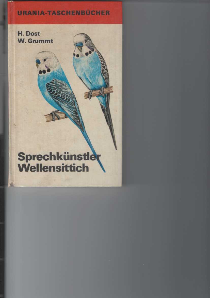 Dost, Hellmuth und Wolfgang Grummt:  Sprechknstler Wellensittich. 