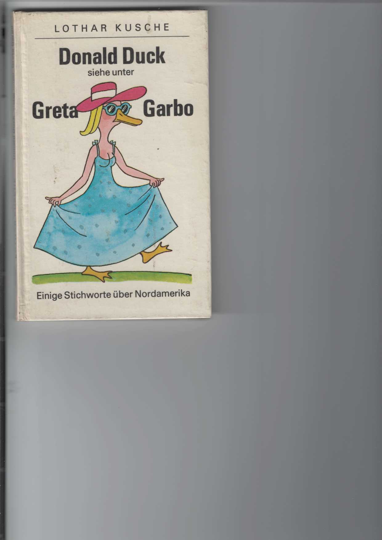 Kusche, Lothar:  Donald Duck siehe unter Greta Garbo. 