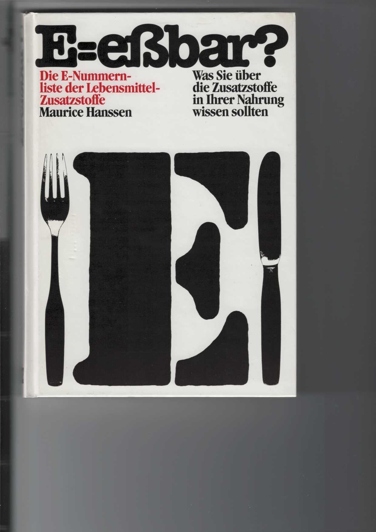 Hanssen, Maurice und Jill Marsden:  E = ebar?  Die E-Nummernliste der Lebensmittel-Zusatzstoffe. 