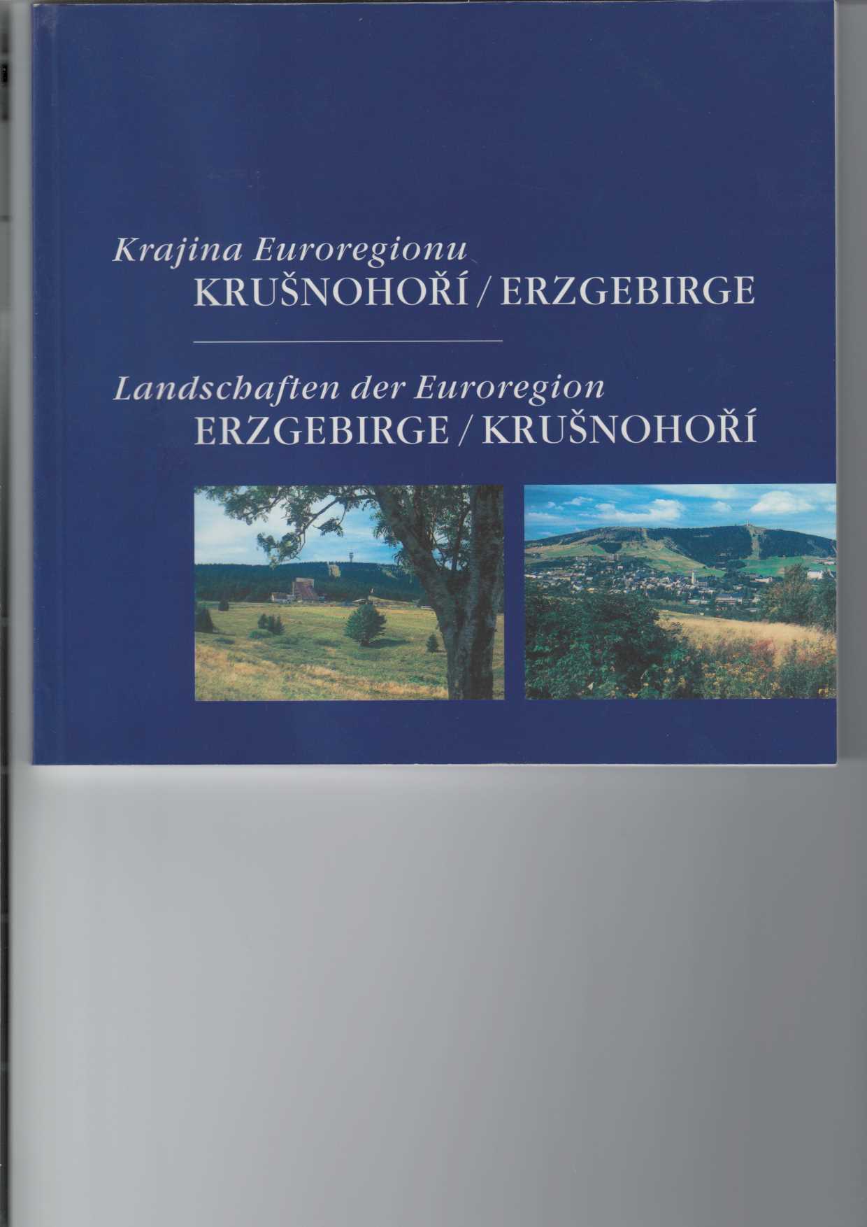 Autorengemeinschaft:  Krajina Euroregionu Krusnohori / Erzgebirge – Landschaften der Euroregion Erzgebirge / Krusnohori. 
