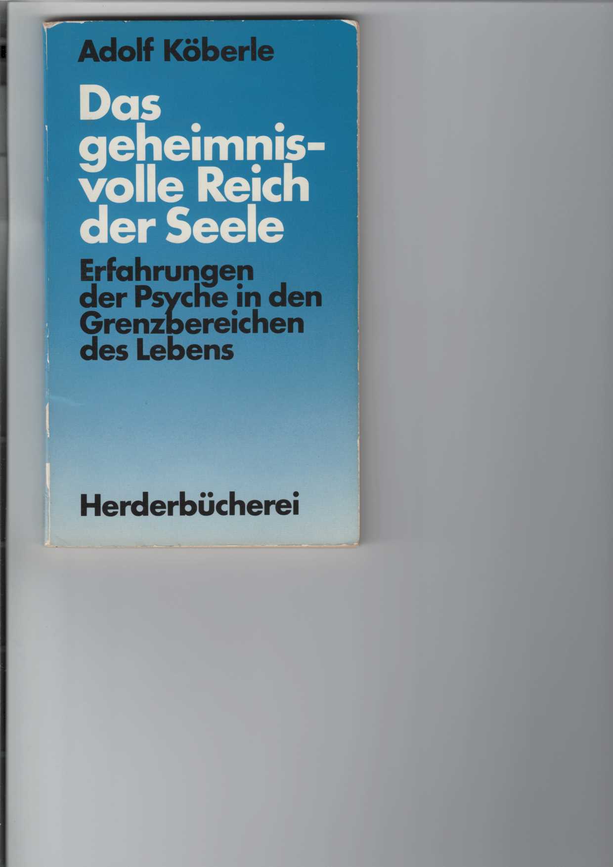 Kberle, Adolf:  Das geheimnisvolle Reich der Seele. 