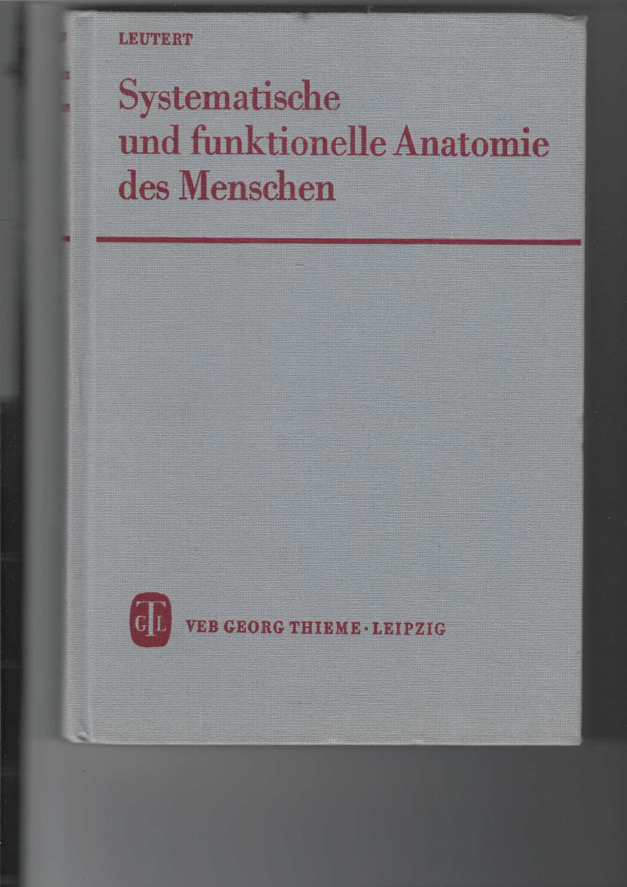 Leutert, Gerald:  Systematische und funktionelle Anatomie des Menschen. 