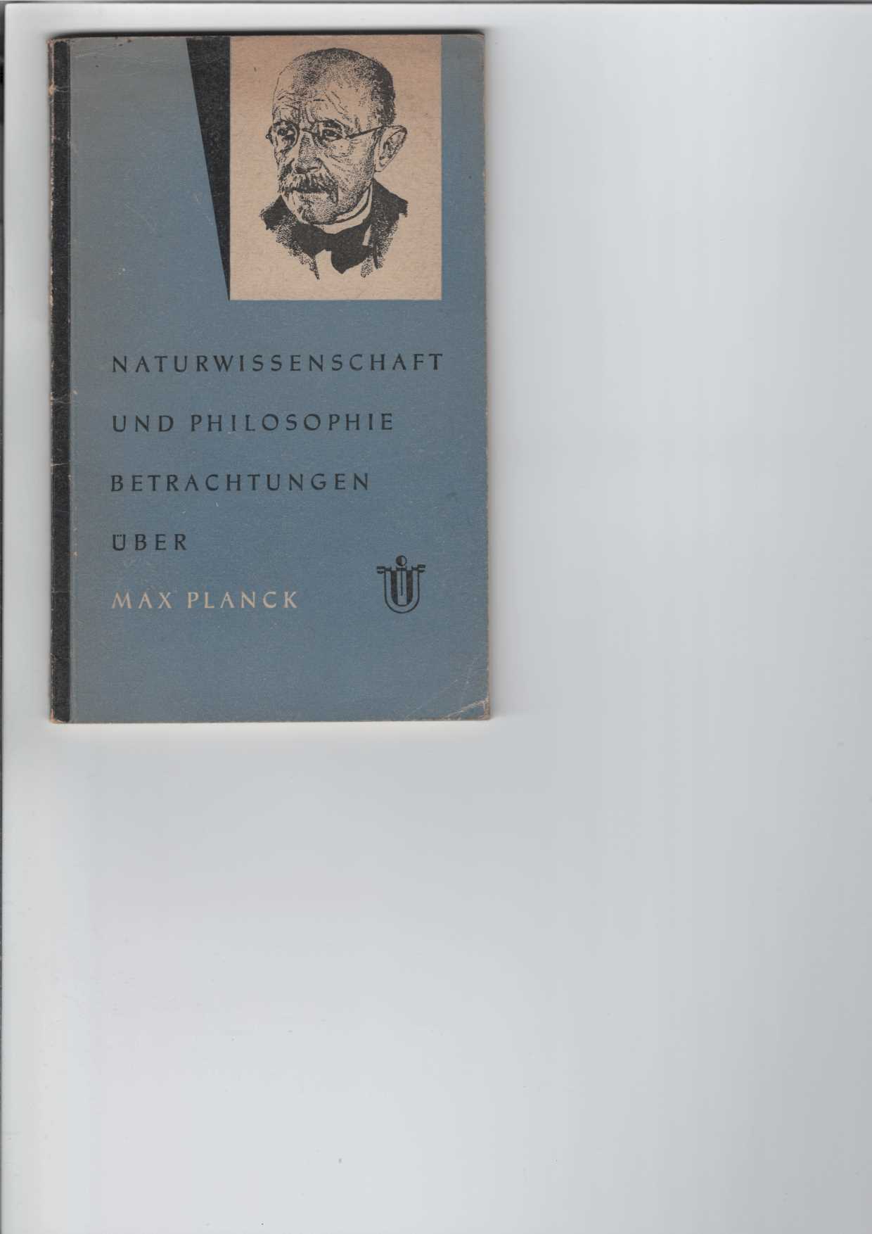 Naturwissenschaft und Philosophie. Betrachtungen über Max Planck.