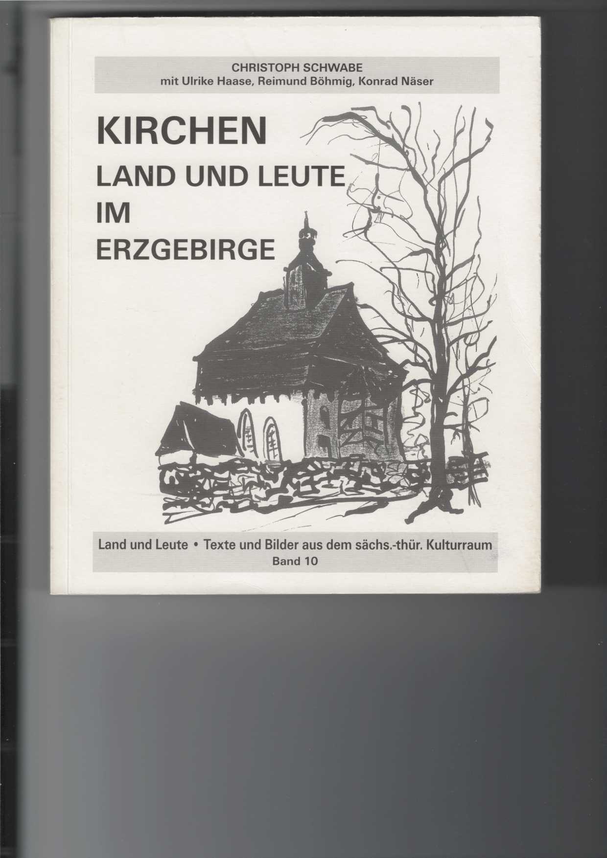 Schwabe, Christoph, Ulrike Haase Reimund Bhmig u. a.:  Kirchen - Land und Leute im Erzgebirge. 