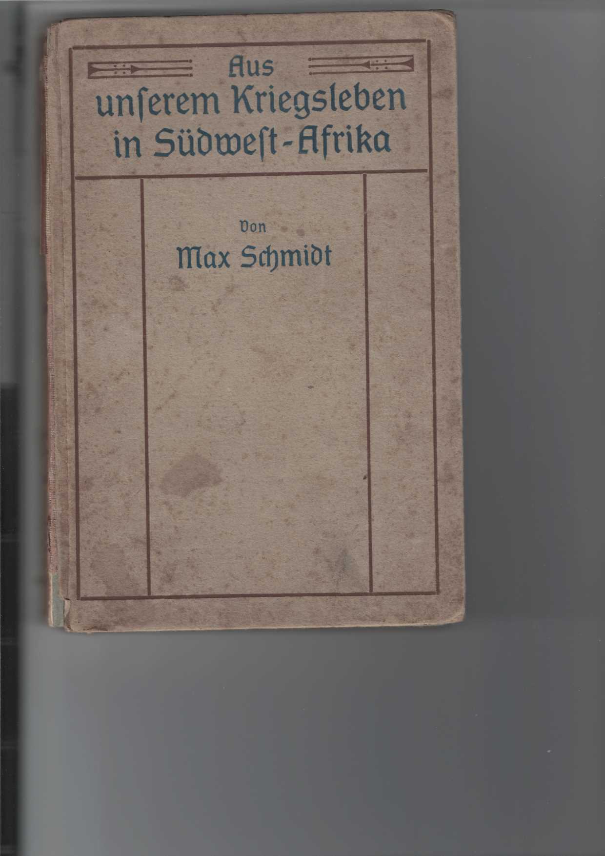 Schmidt, Max:  Aus unserem Kriegsleben in Sdwestafrika. 