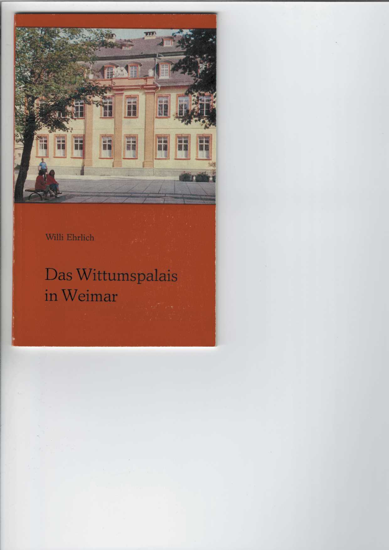 Ehrlich, Willi:  Das Wittumspalais in Weimar. 