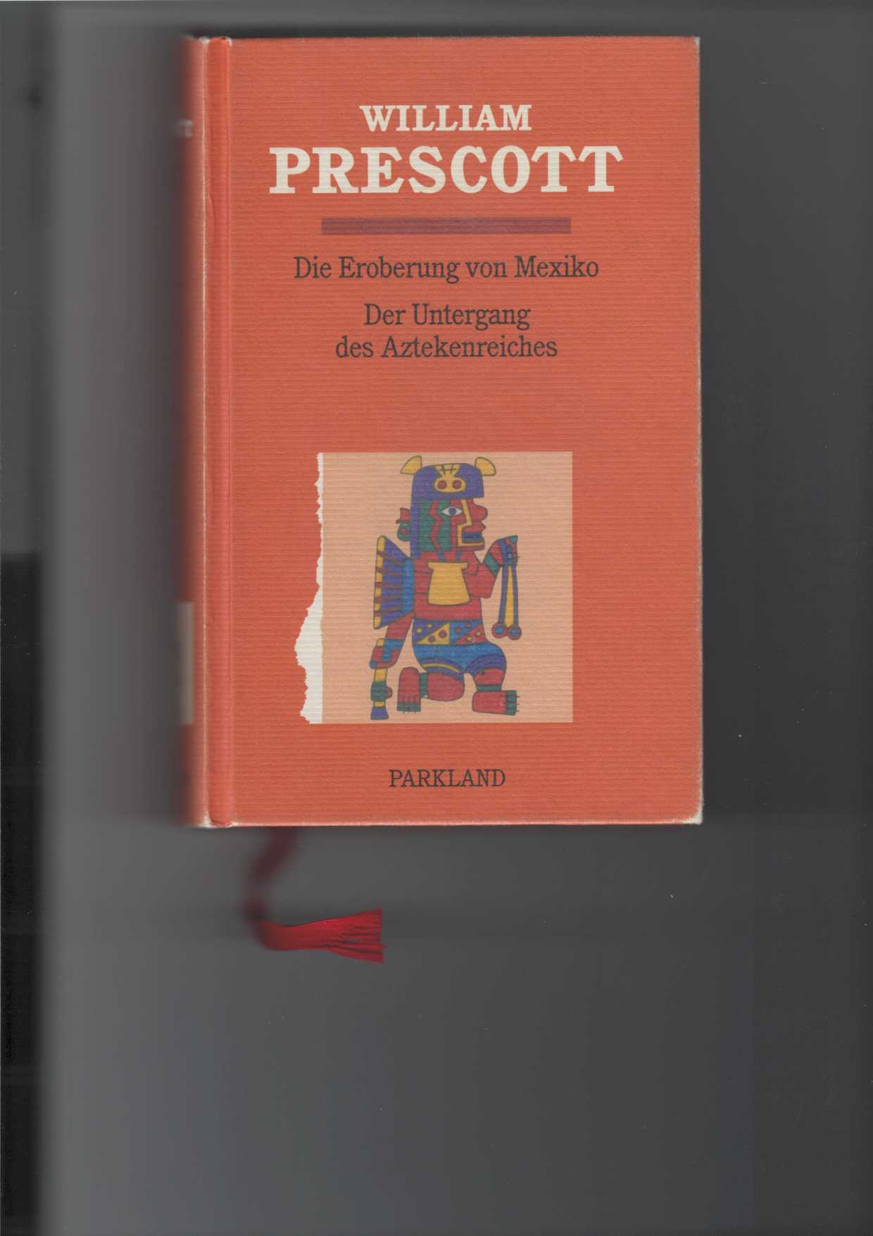 Prescott, William H.:  Die Eroberung von Mexiko : Der Untergang des Aztekenreiches. 