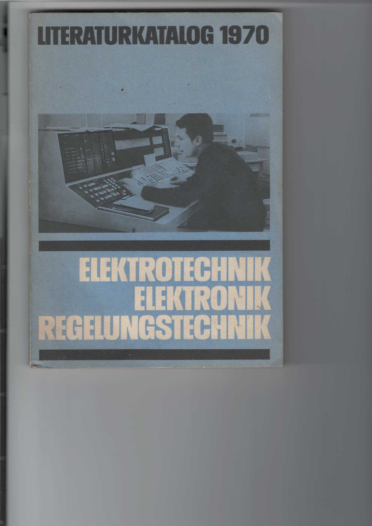   Literaturkatalog 1970 : Elektrotechnik, Elektronik, Regelungstechnik. 
