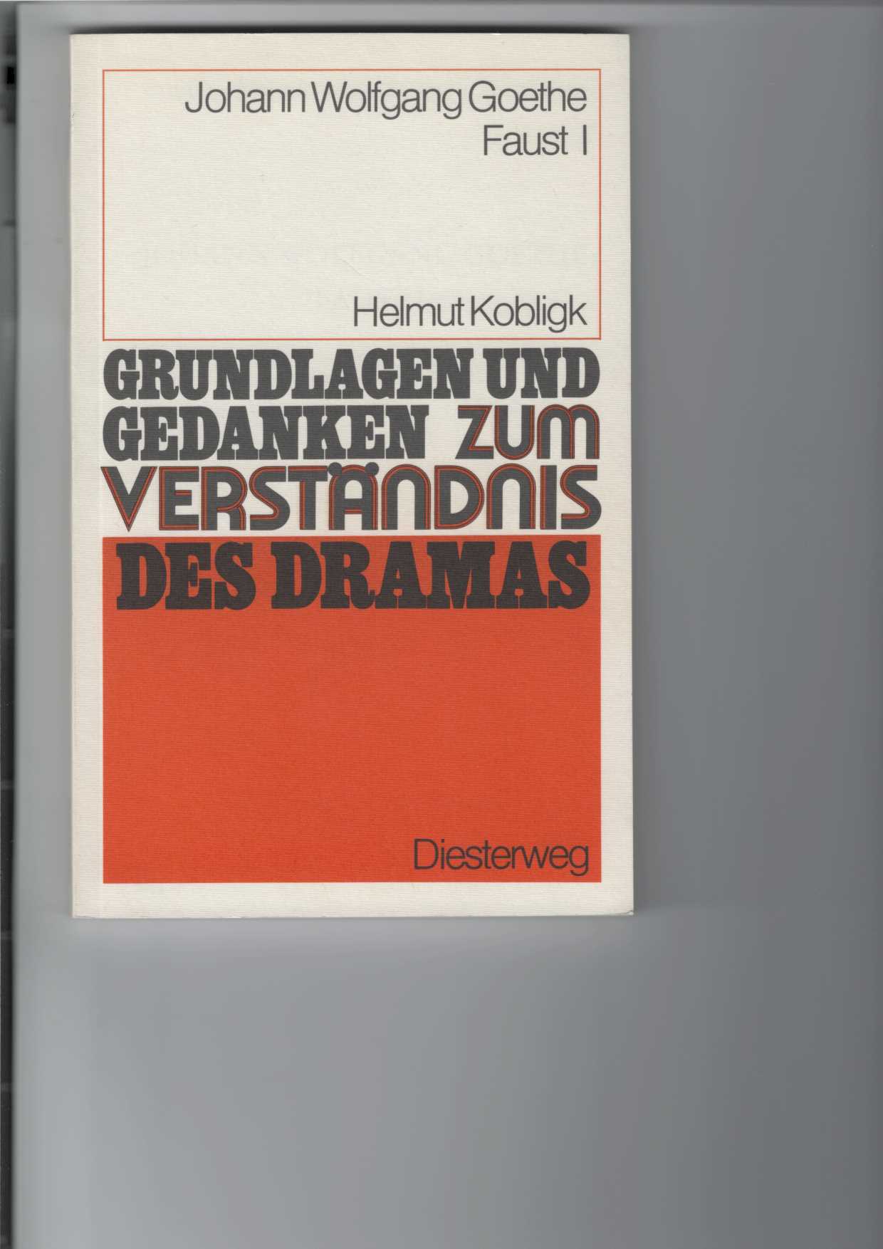 Kobligk, Helmut:  Johann Wolfgang Goethe : Faust I (erster Teil). 
