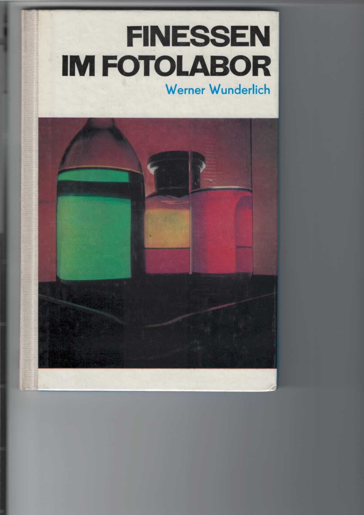 Wunderlich, Werner:  Finessen im Fotolabor. 