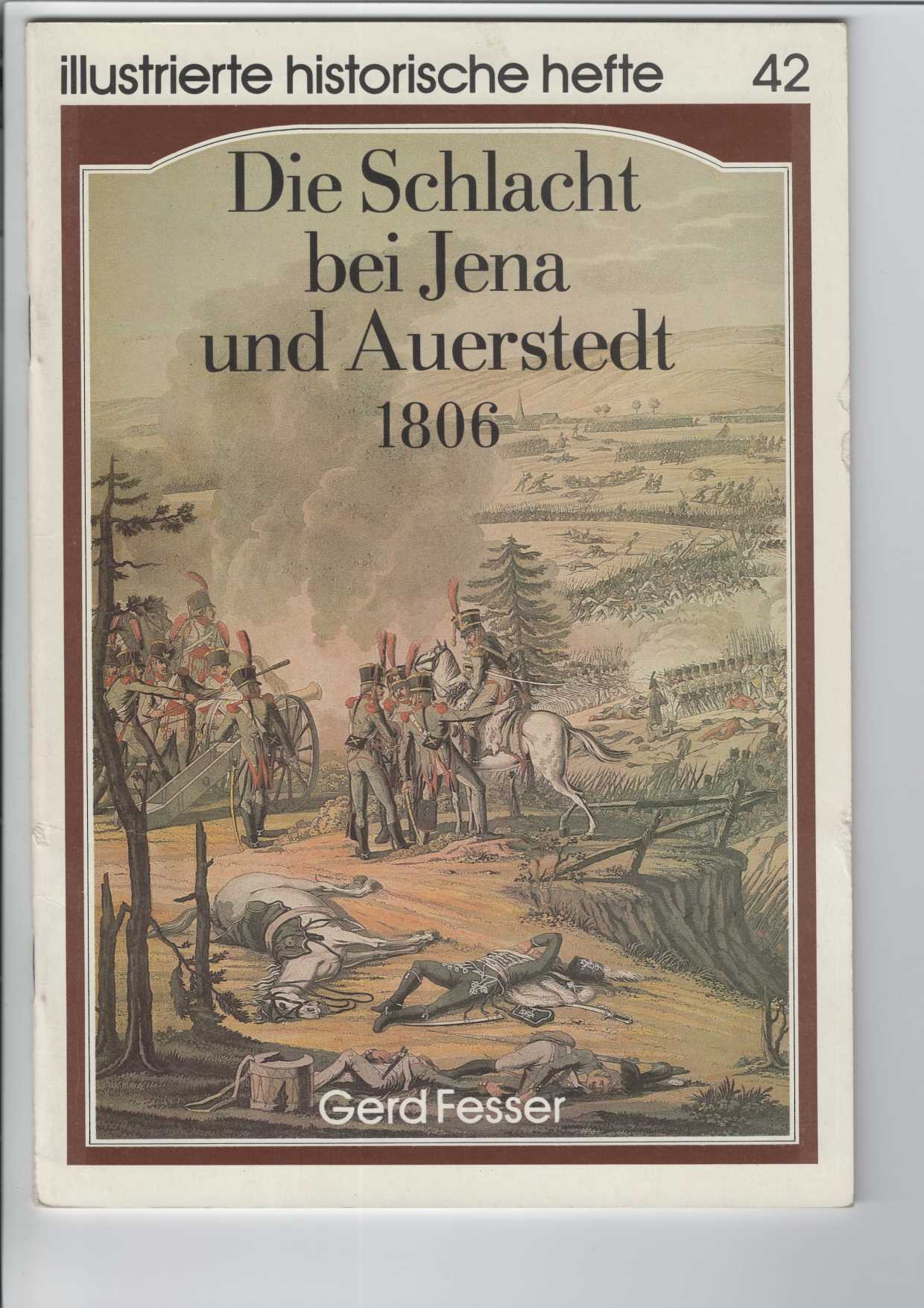 Fesser, Gerd:  Die Schlacht bei Jena und Auerstedt 1806. 