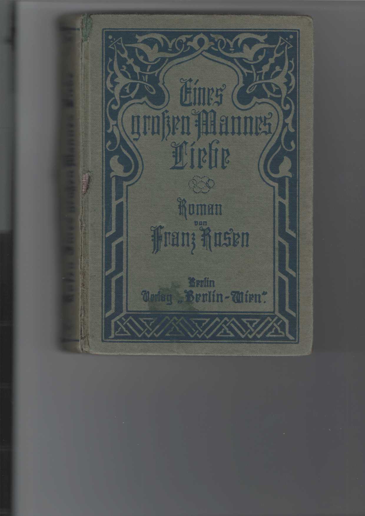 Rosen, Franz:  Eines groen Mannes Liebe. 