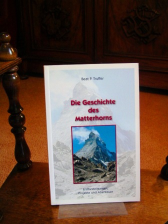 Die Geschichte des Matterhorns : Erstbesteigungen, Projekte und Abenteuer.  5. überarbeitete und aktualisierte Aufl. - Truffer, Beat P.