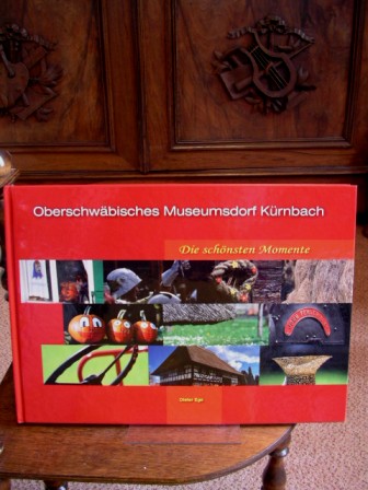 Oberschwäbisches Museumsdorf Kürnbach. Die schönsten Momente. Fotos und Texte - Ege, Dieter