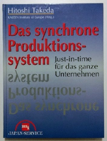 Das synchrone Produktionssystem. Just-in-time für das ganze Unternehmen  Auflage: o. A., - Takeda, Hitoshi