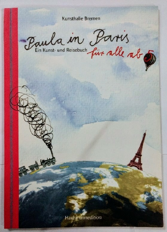 Paula in Paris: Ein Kunst- und Reisebuch für alle ab 5.  Auflage: 2. - Der, Kunstverein in Bremen, Bremen Kunsthalle und Hartwig Dingfelder