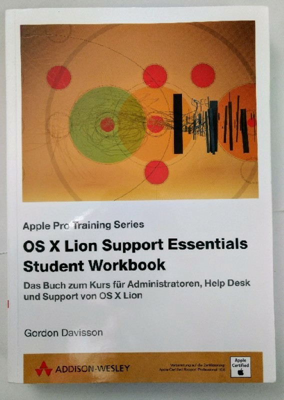 OS X Lion Support Essentials Student Workbook. Apple Pro Training Series. Das Buch zum Kurz für Administratoren, Help Desk und Support von OS X Lion.  Auflage: o.A. - Davisson, Gordon