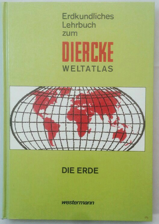 Erdkundliches Lehrbuch zum Diercke-Weltatlas; Teil: Die Erde. bearb. von Gerhard Mostler. Mit Beitr. von Gerhard Fischer u. Leo-Werner Wolski. 5. Aufl.
