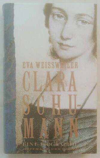 Clara Schumann - Eine Biographie  1. Auflage. - Weissweiler, Eva