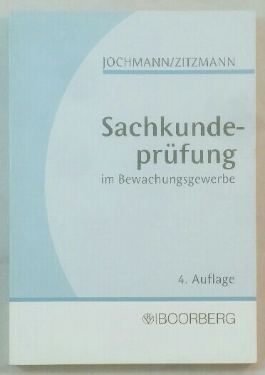 Sachkundeprüfung im Bewachungsgewerbe.  4. Auflage. - Jochmann, Ulrich und Jörg Zitzmann
