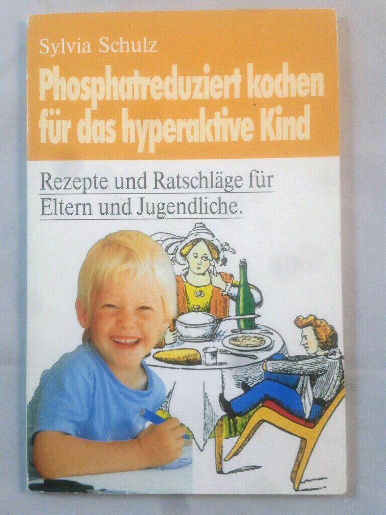 Phosphatreduziert kochen für das hyperaktive Kind. Rezepte und Ratschläge für Eltern und Jugendliche. 2., überarb. Aufl. - Schulz, Sylvia